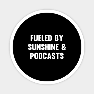 Fueled by Sunshine & Podcasts Magnet